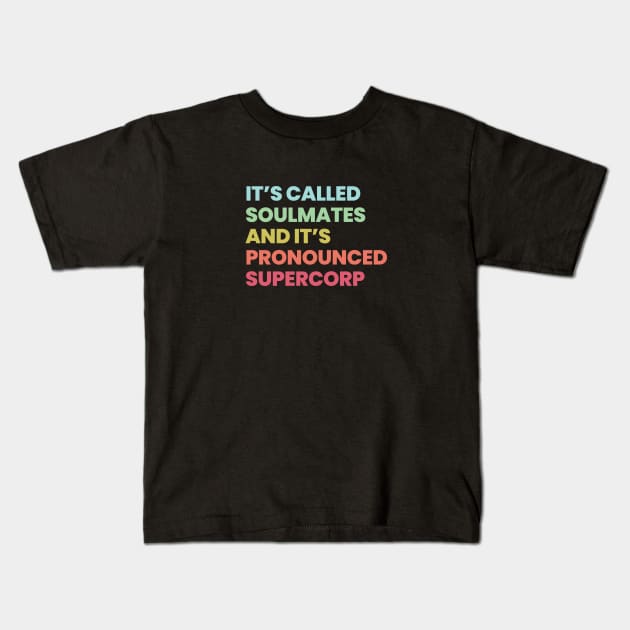 It's called soulmates and it's pronounced Supercorp Kids T-Shirt by viking_elf